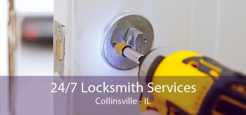 24/7 Locksmith Services Collinsville - IL