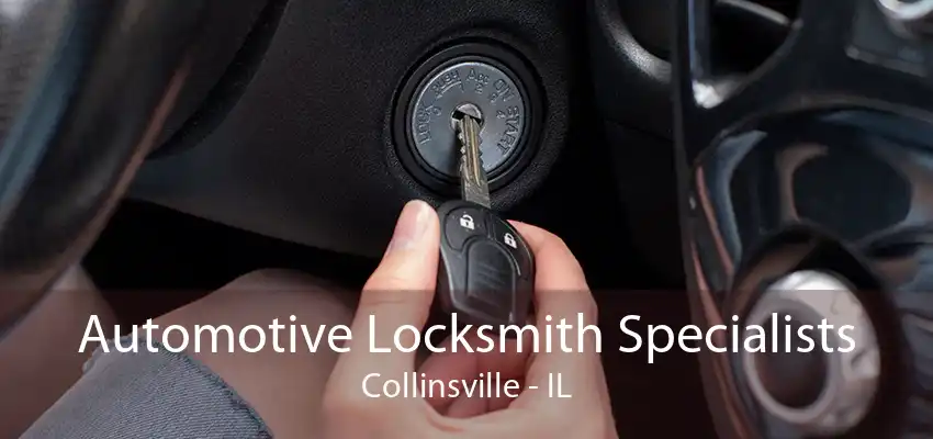 Automotive Locksmith Specialists Collinsville - IL