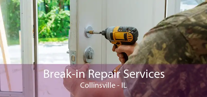 Break-in Repair Services Collinsville - IL