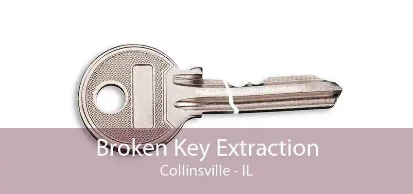 Broken Key Extraction Collinsville - IL