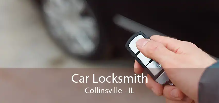 Car Locksmith Collinsville - IL