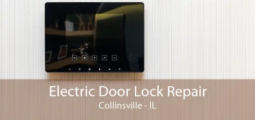 Electric Door Lock Repair Collinsville - IL