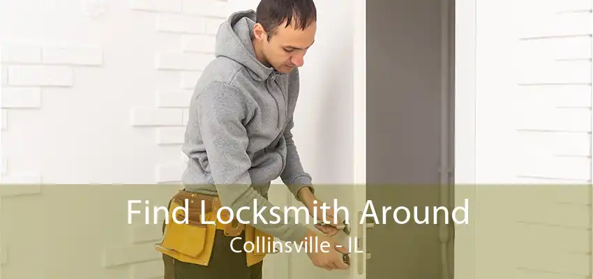 Find Locksmith Around Collinsville - IL