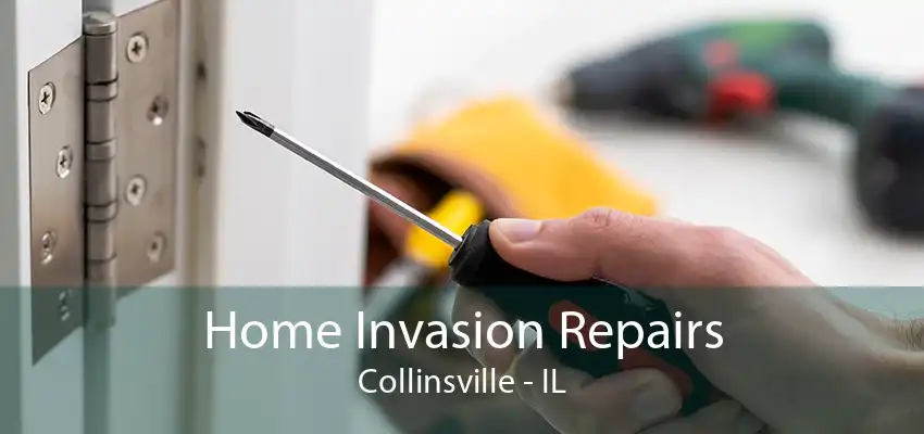Home Invasion Repairs Collinsville - IL