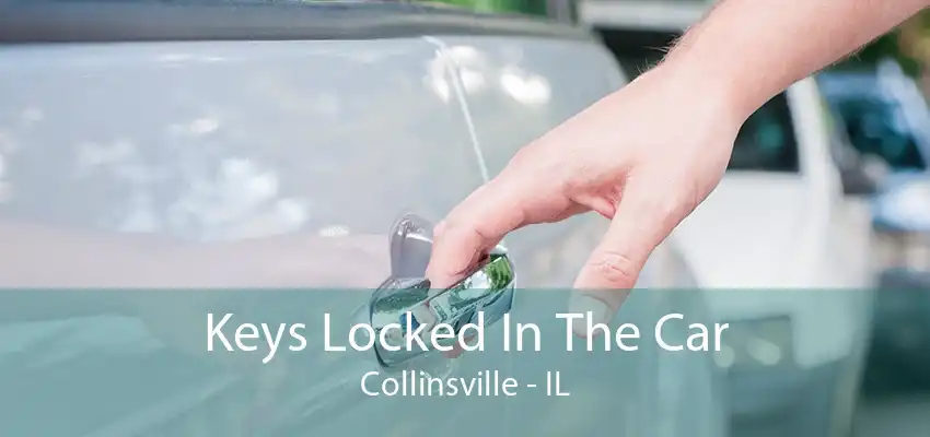 Keys Locked In The Car Collinsville - IL