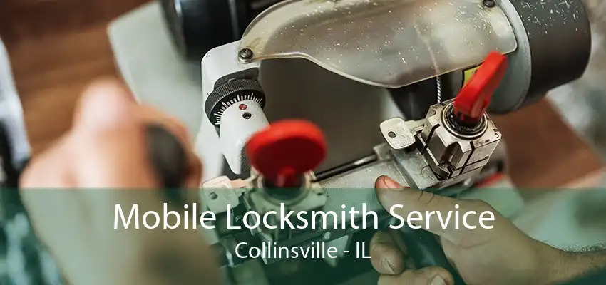 Mobile Locksmith Service Collinsville - IL