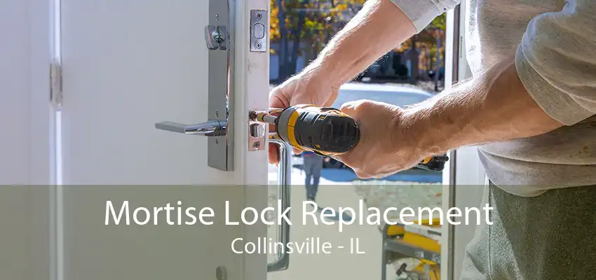 Mortise Lock Replacement Collinsville - IL