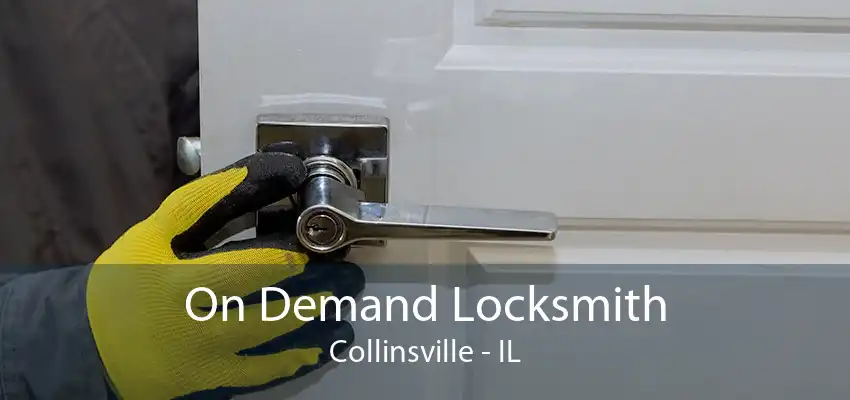 On Demand Locksmith Collinsville - IL