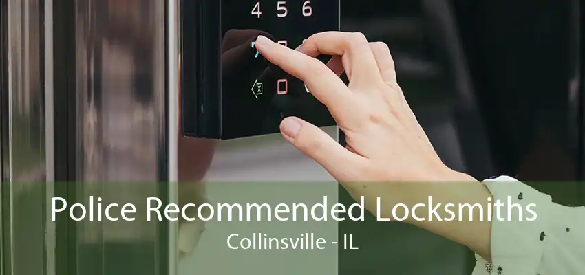 Police Recommended Locksmiths Collinsville - IL